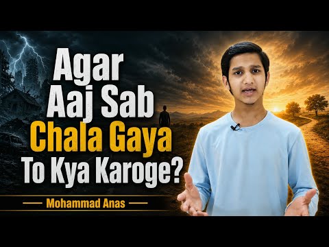 Agar Aaj Sab Chala Gaya To Kya Karoge? Best Motivational Video On Self Belief | Mohammad Anas