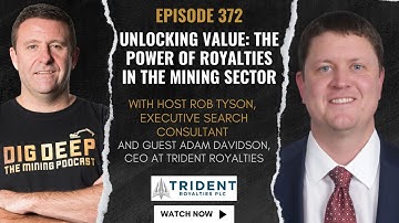 Unlocking Value: The Power of Royalties in the Mining Sector with Adam Davidson at Trident Royalties