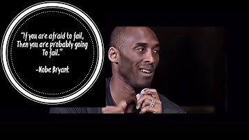 Kobe Bryant "If you are afraid to fail, then you are probably going to fail."