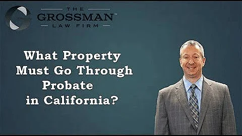 What Property Must Go Through Probate in California?
