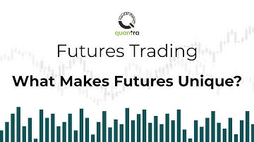 What Makes Futures Unique? | Futures Trading Concepts & Strategies | Quantra Course