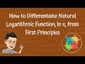 How to Differentiate the Natural Logarithmic Function, ln x, from the First Principles