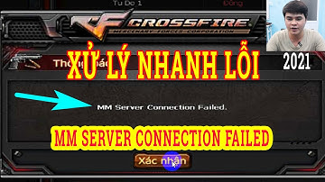 Lỗi Game Đột Kích CF MM Server Connection Failed 2021 | Sửa Lỗi MM Server Game CF