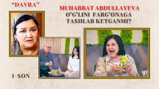 DAVRA | MUHABBAT ABDULLAYEVA O’G’LINI  FARG’ONAGA TASHLAB KETGANMI?