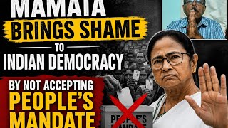 Mamata brings shame to Indian democracy by not accepting people's mandate.