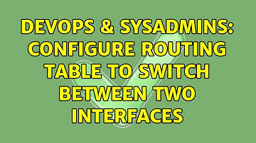 DevOps & SysAdmins: Configure routing table to switch between two interfaces (2 Solutions!!)