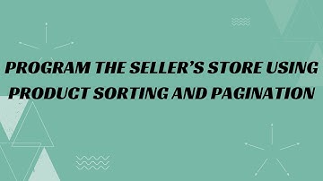 16) Program the seller’s store using product sorting and pagination
