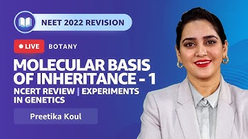 Molecular Basis of Inheritance - 1 | NCERT Review | Experiments in Genetics | NEET 2022 Revision