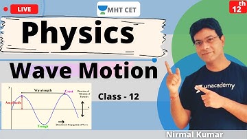 Unacademy MHT CET | Wave Motion | Physics | Class - 12 | Lecture - 1 | Nirmal Sir
