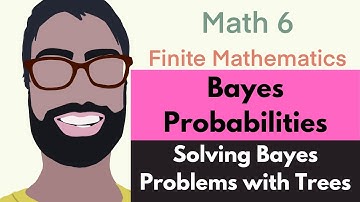 3.4 Bayes Probabilities | Video 2--Solving Bayes Problems with Tree Diagrams || Finite Mathematics