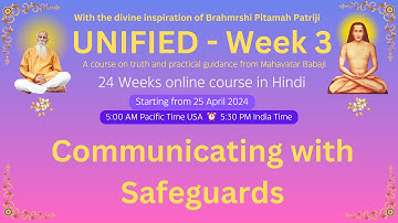 Week 3 - Day 4- Babaji - UNIFIED- Communicating with Safeguards