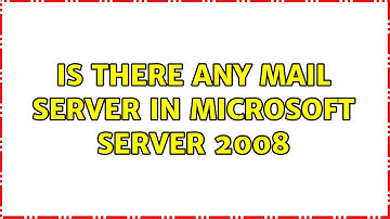 Is there any mail server in microsoft server 2008 (2 Solutions!!)