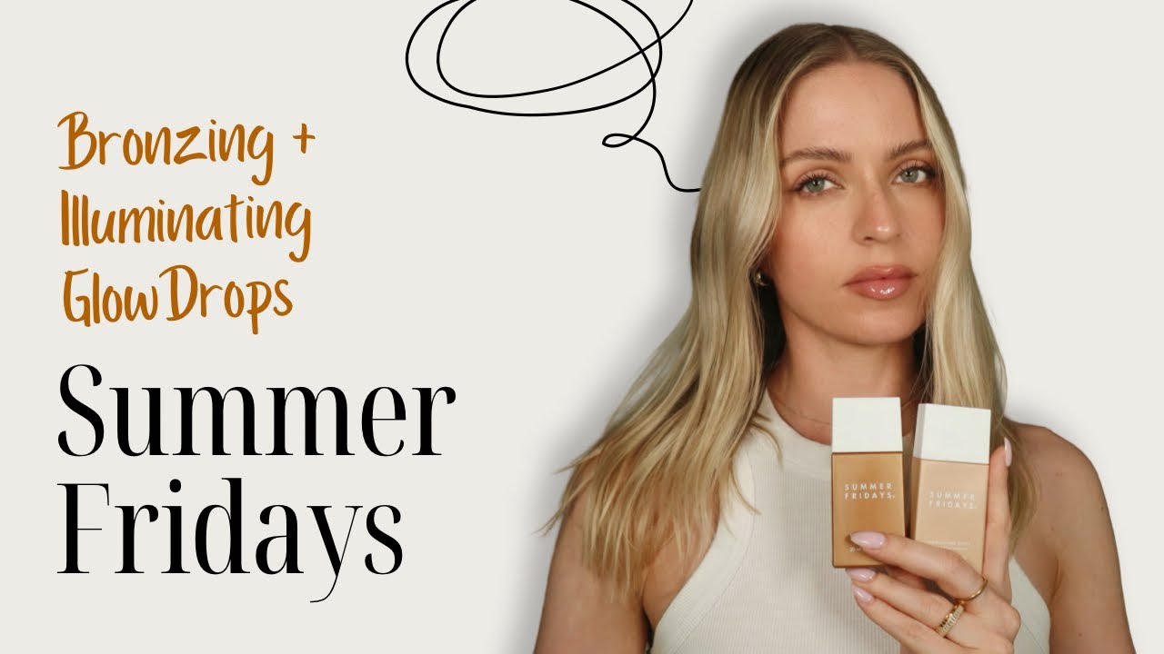 NEW! SUMMER FRIDAYS BRONZING + ILLUMINATING GLOW DROPS*REVIEW