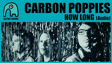 CARBON POPPIES - How Long [Audio]