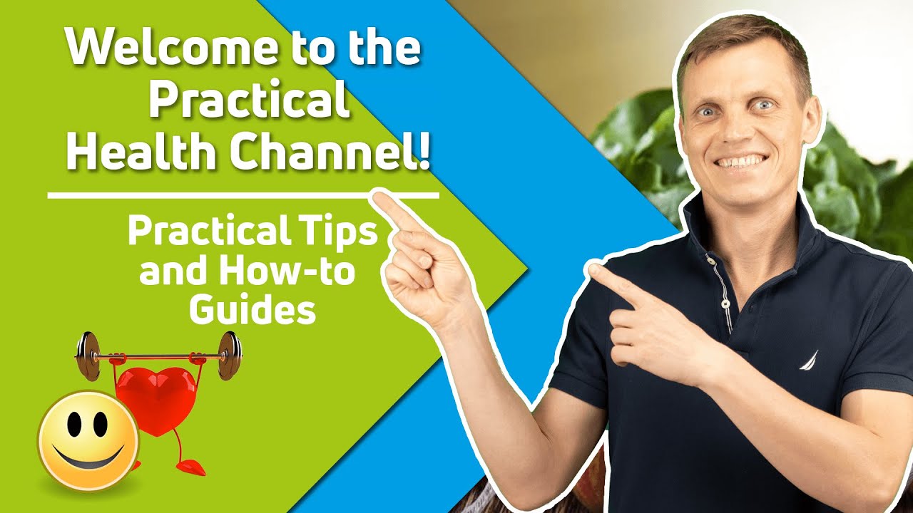 to the Practical Health Channel! Practical Health Tips and How