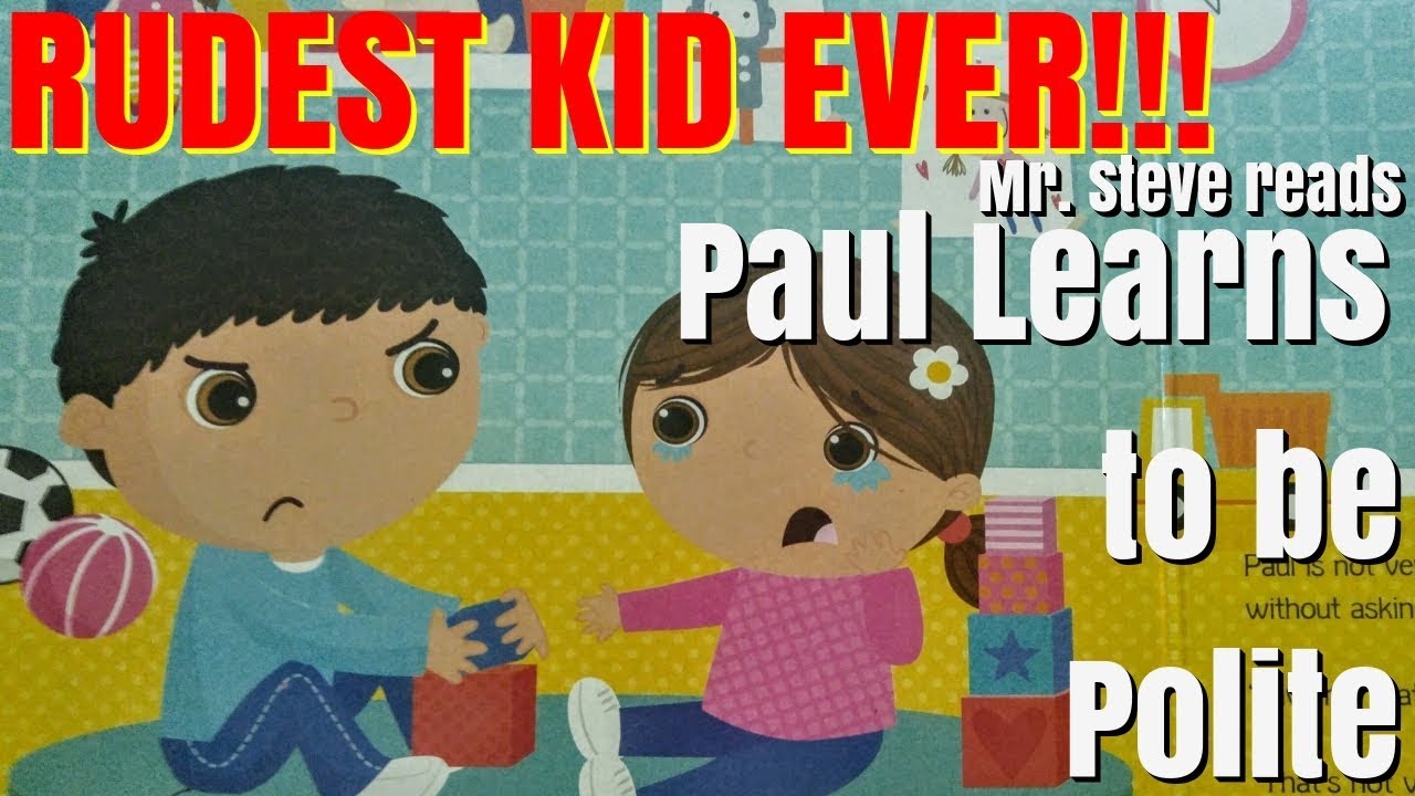 RUDEST CHILD EVER! Mr. Steve reads "Paul Learns to be Polite" 
