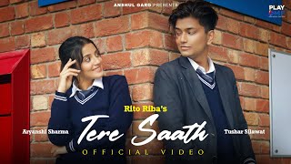 Tere Saath - Rito Riba | Aryanshi Sharma | Tushar Silawat | Kashi K | Rajat N| Mukesh M| Anshul Garg