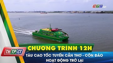 Tàu cao tốc tuyến Cần Thơ – Côn Đảo hoạt động trở lại | Cần Thơ TV