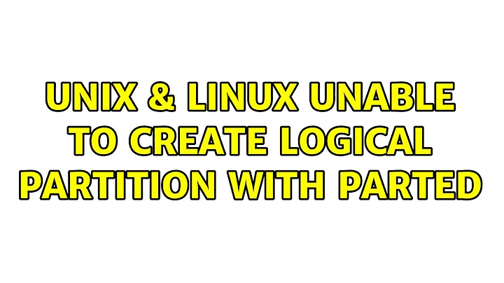 Unix & Linux: Unable to create logical partition with Parted
