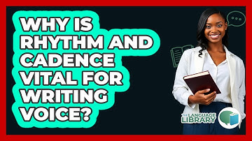 Why Is Rhythm And Cadence Vital For Writing Voice? - The Language Library