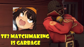 TF2 Matchmaking is Garbage