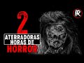 2 HORAS DE HORRORES (Historias De Terror) RELATOS DE TERROR