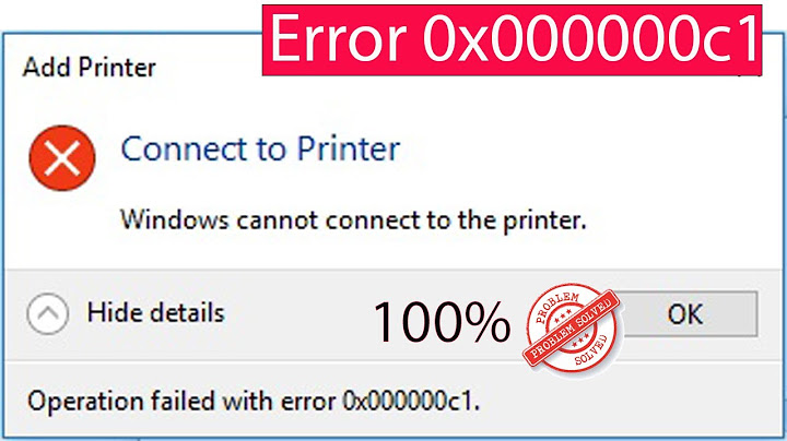 Lỗi windows cannot connect to the printer 0x00000c1