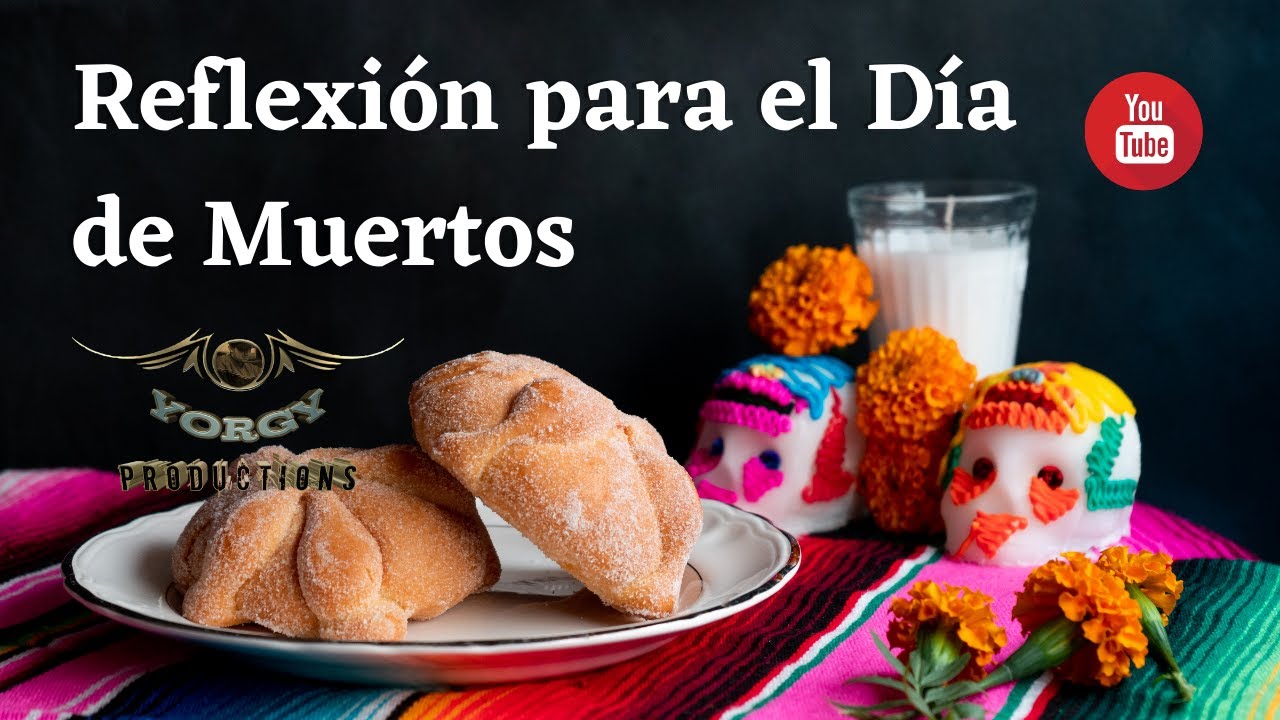 Reflexion Sobre El Dia De Muertos www.youtube.com