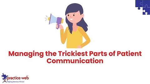 Practice-Web: Managing the Trickiest Parts of Dental Patient Communication