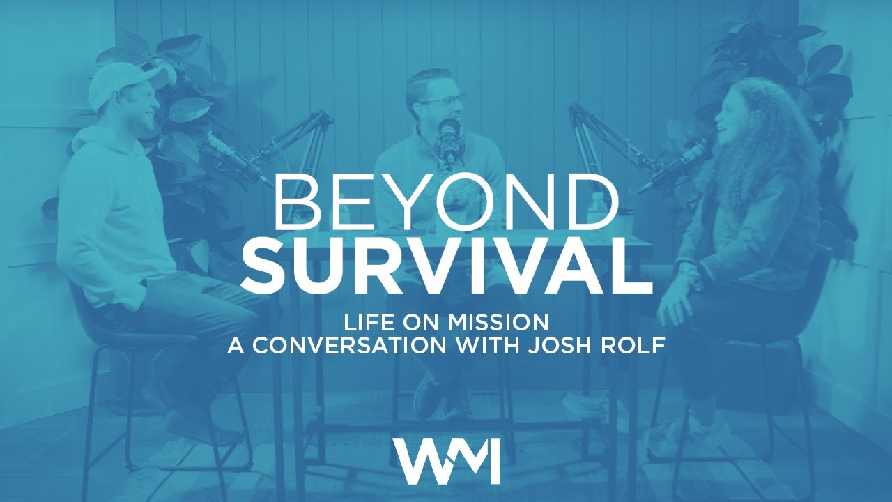 Beyond Survival Podcast | "Life on Mission" A Conversation with Josh Rolf