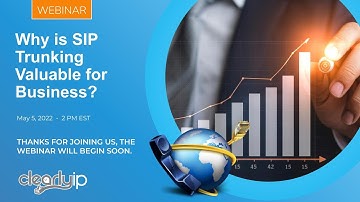 ClearlyIP Webinar - Why is SIP Trunking Valuable for Business - May 5, 2022