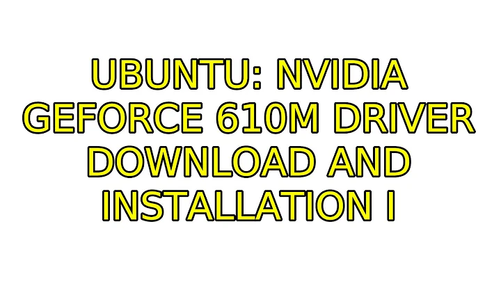 Ubuntu: Nvidia geforce 610m driver download and installation (2 Solutions!!)