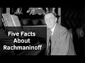 Five Facts You Didn&#39;t Know About Rachmaninoff