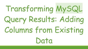 Transforming MySQL Query Results: Adding Columns from Existing Data