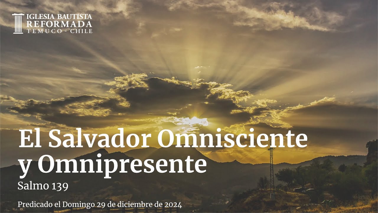 El Salvador Omnisciente y Omnipresente (Sermón Evangelístico 29 de Diciembre de 2024)