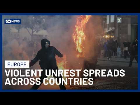 Unrest Spreads Across Europe As Rioting Leaves Cities With Costly Clean-Ups | 10 News