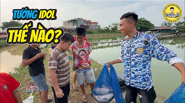 Tưởng IDOL Câu Cá Thế Nào?
