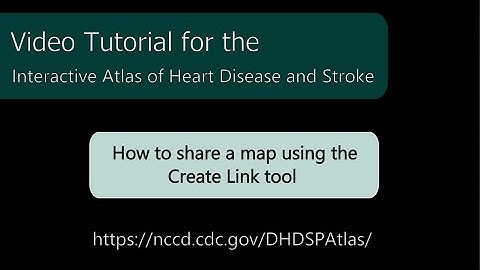 Atlas of Heart Disease and Stroke: How to share a map using the Create Link tool