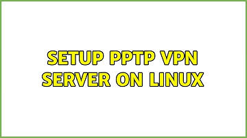Setup PPTP VPN server on linux (2 Solutions!!)
