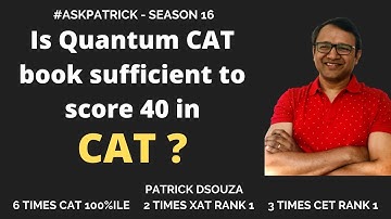 Is Quantum CAT book sufficient to score 40 in CAT? | AskPatrick |Patrick Dsouza | 6 times CAT100%ile