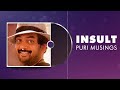 INSULT Puri Musings By Puri Jagannadh Puri Connects Charmme Kaur INSULT Puri Musings By Puri Jagannadh Puri Connects Charmme Kaur