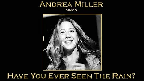 "Have You Ever Seen The Rain?  Andrea Miller