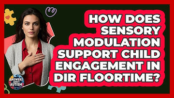How Does Sensory Modulation Support Child Engagement In DIR Floortime? - Answers About Autism