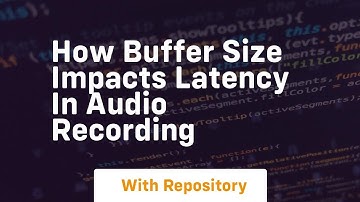 how buffer size impacts latency in audio recording