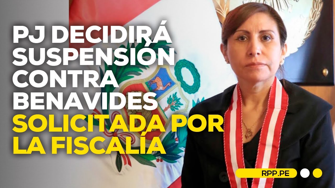 El Poder Judicial decidirá la suspensión contra Patricia Benavides solicitada por la Fiscalía