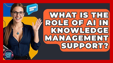 What Is The Role Of AI In Knowledge Management Support? - Customer Support Coach
