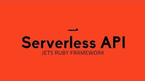 Build an API with Jets Ruby Serverless Framework