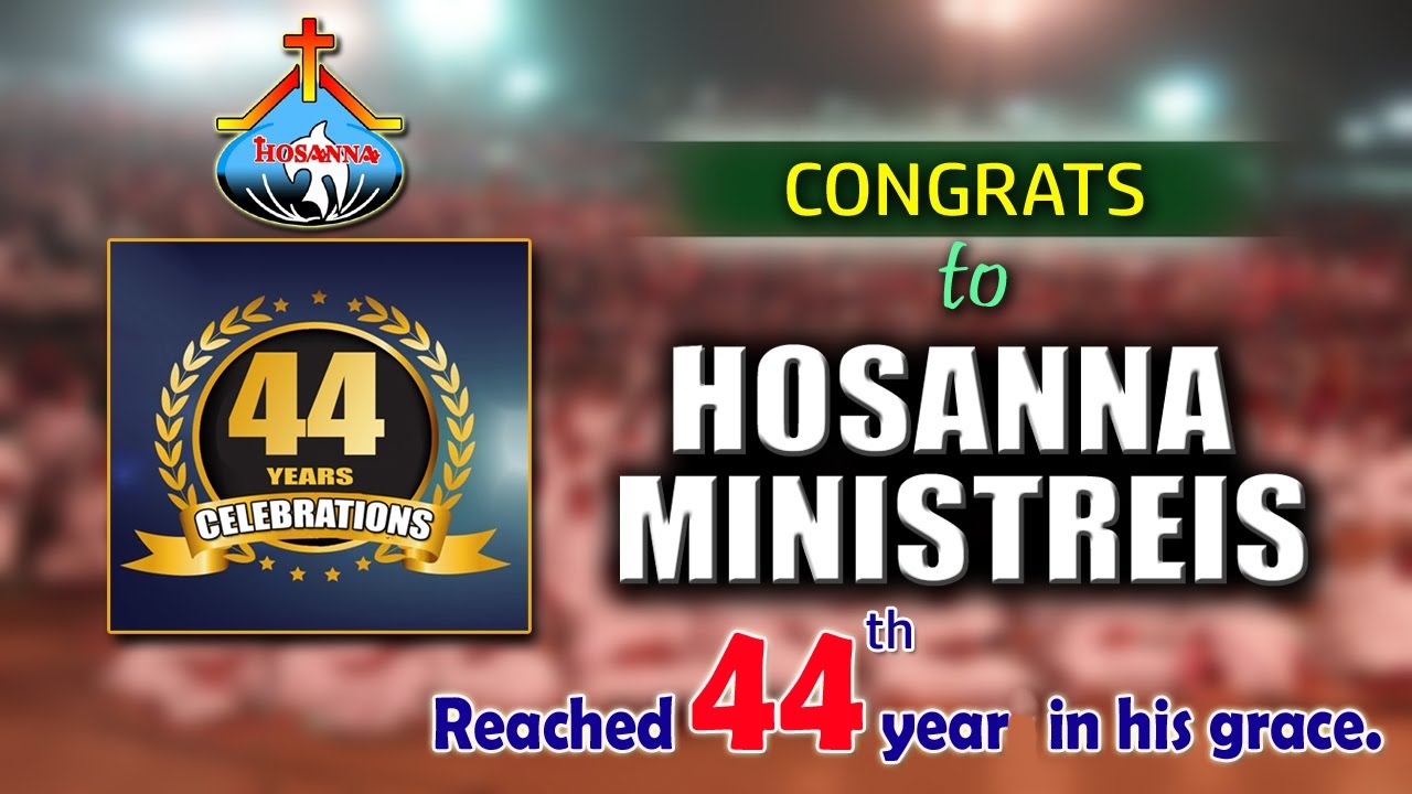 CONGRATULATIONS TO "HOSANNA MINISTRIES" || 44th ANNIVERSARY CELEBRATIONS...