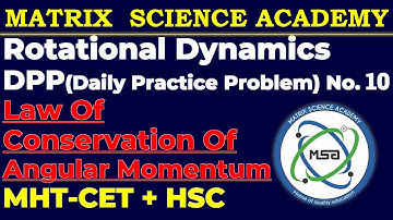 DPP 10| Conservation Of Angular Momentum| Rotational Dynamics| Matrix Science Academy| MHT-CET + HSC