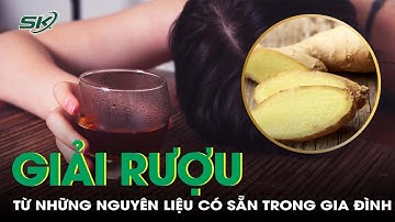 Chuyên gia tư vấn một số cách giải rượu hiệu quả dễ thực hiện tại nhà | SKĐS